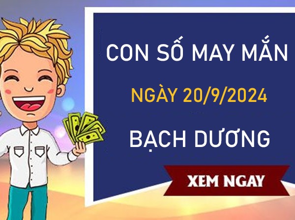 Con số may mắn Bạch Dương 20/9/2024 đắc tài phát lộc