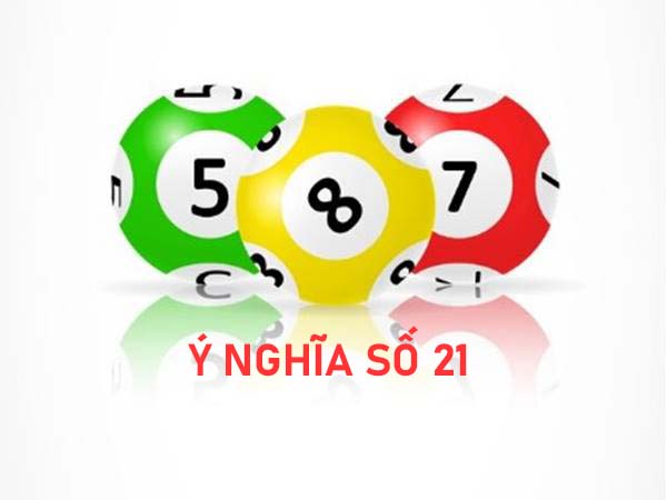 Ý nghĩa số 21 là gì? Con số 21 có phải là số đẹp hya không