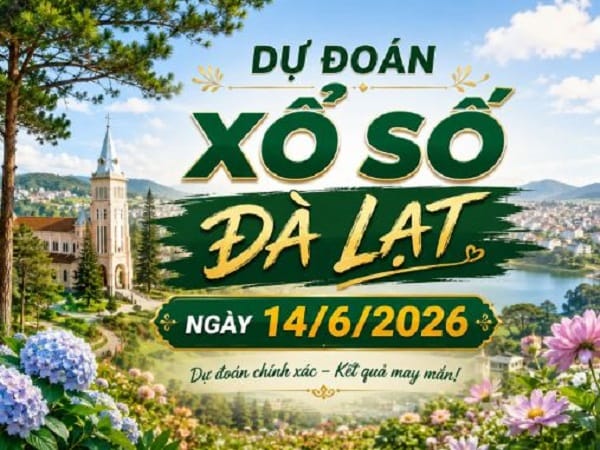 Dự đoán xổ số Đà Lạt ngày 14 tháng 6 năm 2026 chủ nhật