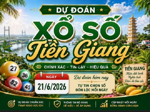 Dự đoán xổ số Tiền Giang ngày 21 tháng 6 năm 2026 hôm nay Chủ Nhật