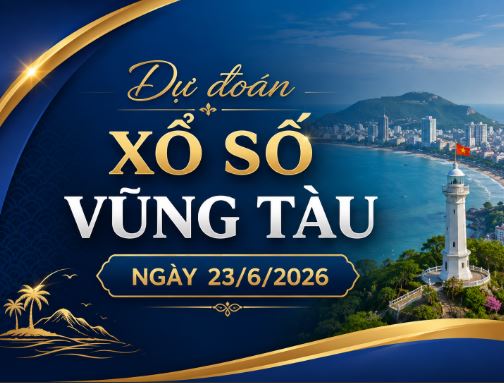 Dự đoán xổ số Vũng Tàu ngày 23 tháng 6 năm 2026 hôm nay thứ 3