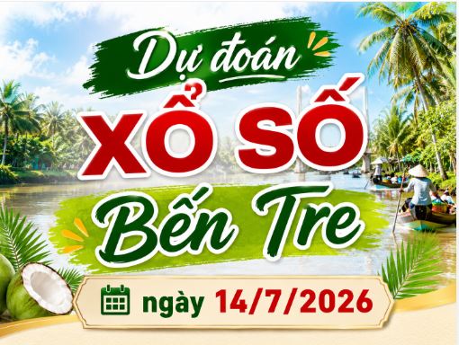 Dự đoán xổ số Bến Tre ngày 14 tháng 7 năm 2026 thứ 3 siêu Vip