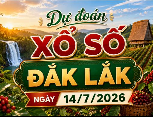 Dự đoán xổ số Đắk Lắk ngày 14 tháng 7 năm 2026 chính xác