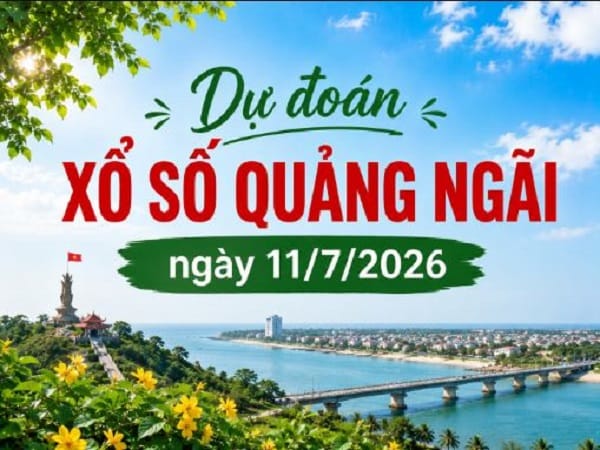 Dự đoán xổ số Quảng Ngãi ngày 11 tháng 7 năm 2026 hôm nay thứ 7