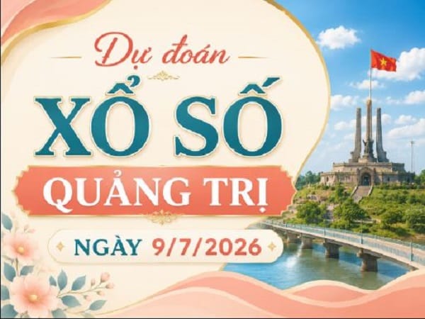 Dự đoán xổ số Quảng Trị ngày 9 tháng 7 năm 2026 hôm nay thứ 5