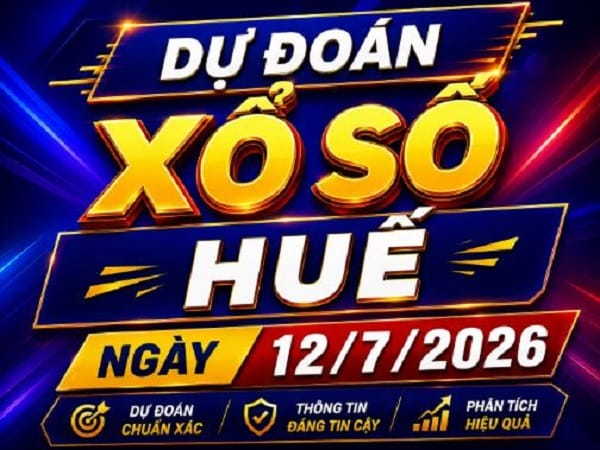 Dự đoán xổ số Huế ngày 12 tháng 7 năm 2026 chủ nhật hôm nay
